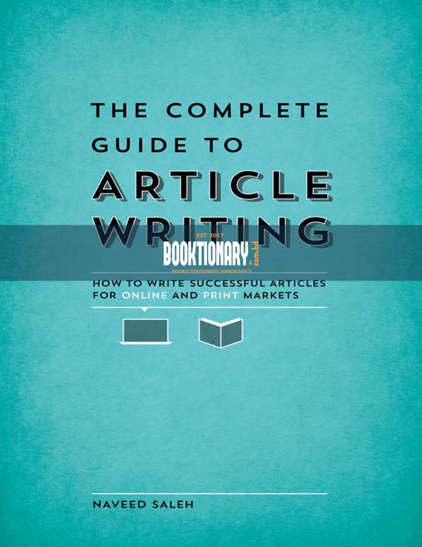 The Complete Guide to Article Writing (  How to Write Successful  Articles for Online and Print Markets ) ( High Quality )