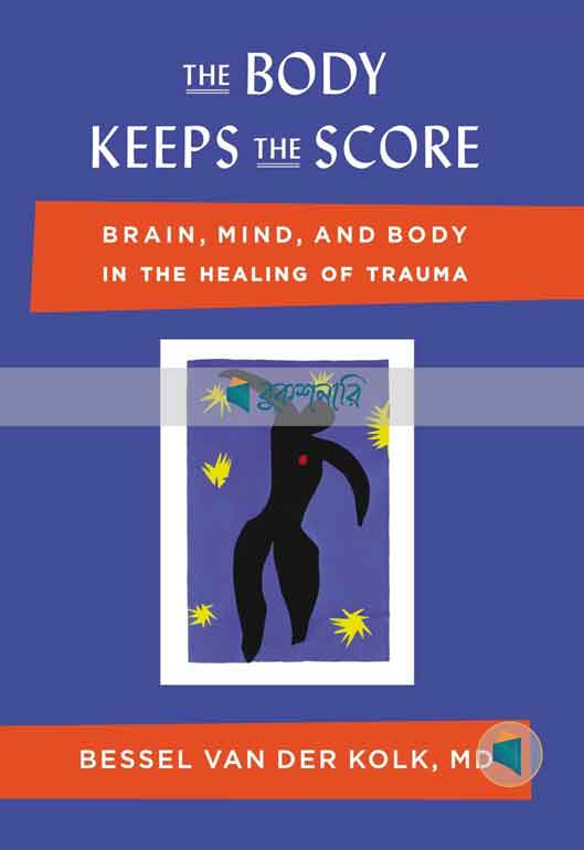 The Body Keeps the Score: Brain, Mind, and Body in the Healing of Trauma ( high quality )