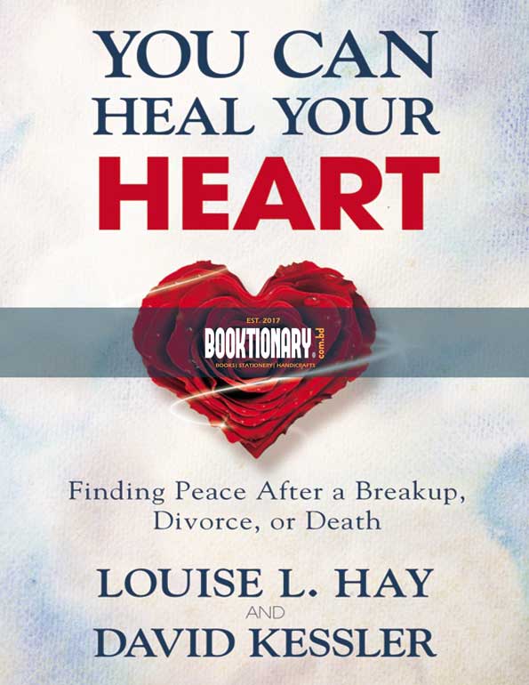 You Can Heal Your Heart: Finding Peace After a Breakup, Divorce, Or Death [Book]