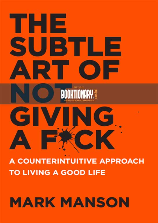 The Subtle Art of Not Giving a Fuck A Counterintuitive Approach to Living a Good Life ( High Quality )