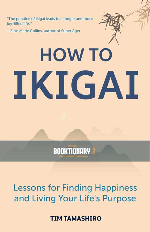 How to Ikigai Lessons for Finding Happiness and Living Your Life's Purpose