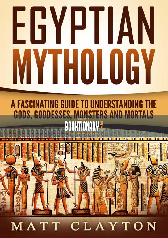 Egyptian Mythology ( Captivating Stories of the Gods, Goddesses, Monsters and Mortals ) ( High Quality )