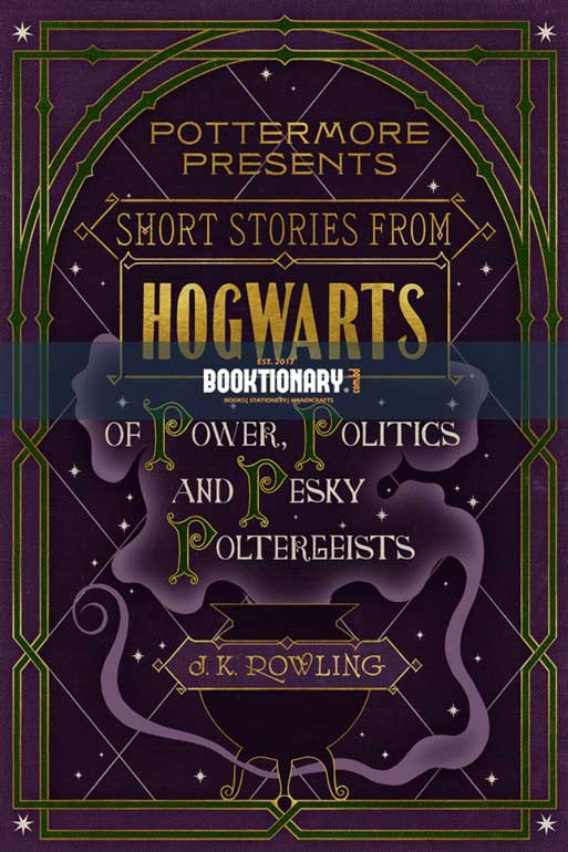Short Stories from Hogwarts of Power, Politics and Pesky Poltergeists ( Pottermore Presents Series, Book 2 ) ( High Quality )