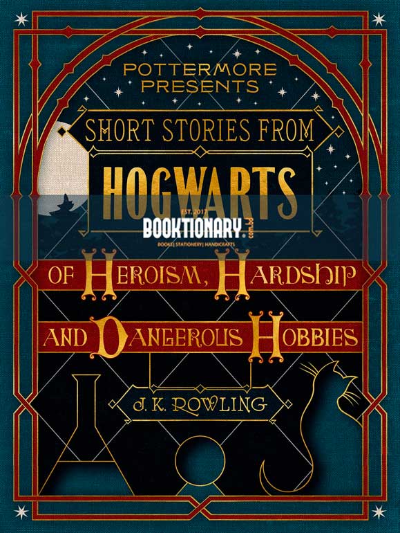Short Stories from Hogwarts of Heroism, Hardship and Dangerous Hobbies ( Pottermore Presents Series, Book 1 ) ( High Quality )
