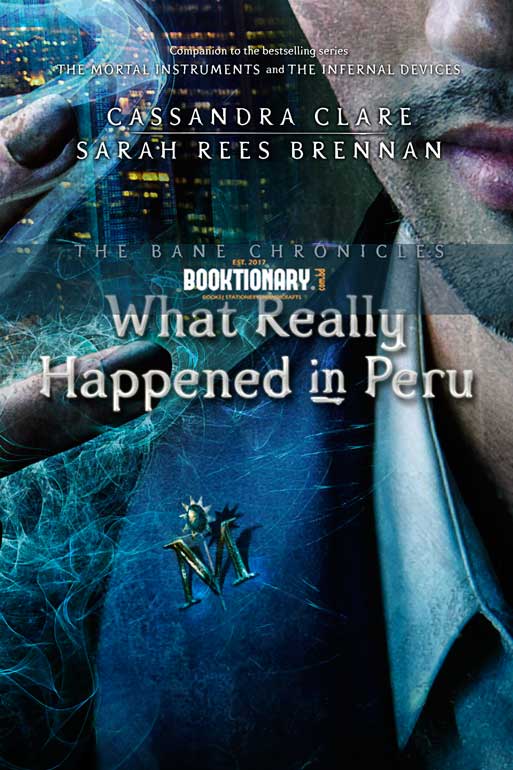 What Really Happened in Peru  ( The Bane Chronicles Series, Book 1 ) ( High Quality )