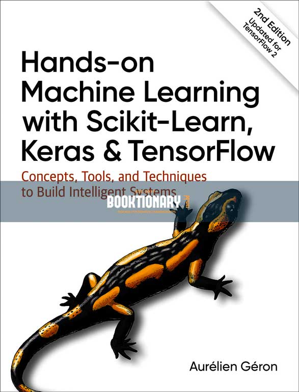 Hands - On Machine Learning with Scikit - Learn, Keras, and TensorFlow : Concepts, Tools, and Techniques to Build Intelligent Systems